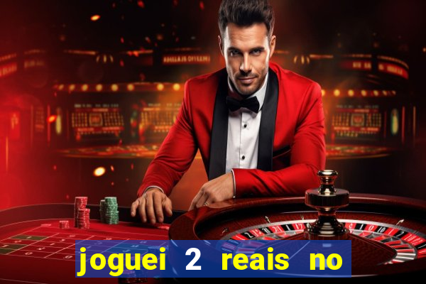 joguei 2 reais no grupo quanto ganho